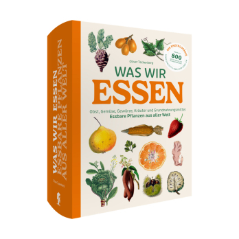 Was wir essen. Eine Enzyklopädie essbarer Pflanzen aus aller Welt